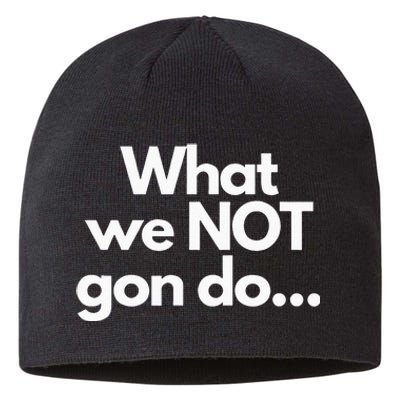 What We Not Gon Do Sustainable Beanie