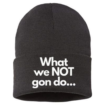 What We Not Gon Do Sustainable Knit Beanie