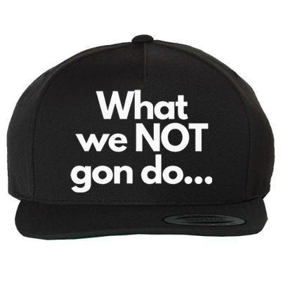 What We Not Gon Do Wool Snapback Cap