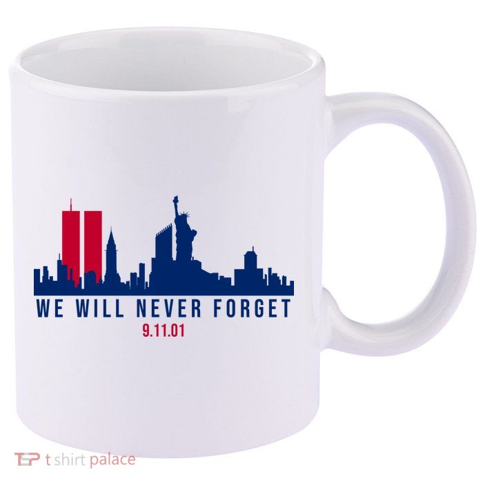 We Will Never Forget 09.11.01 September 11th 2001 11oz C Handle Ceramic Mug