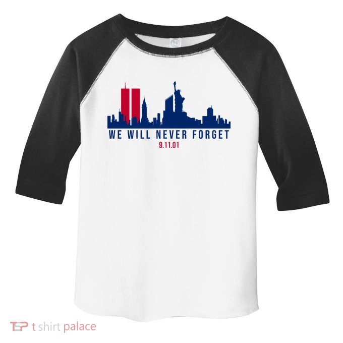 We Will Never Forget 09.11.01 September 11th 2001 Toddler Fine Jersey T-Shirt