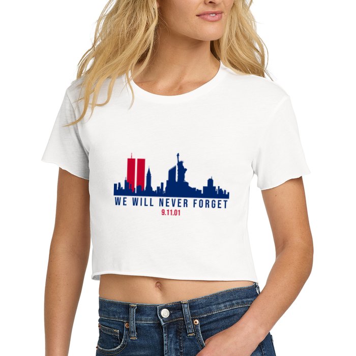We Will Never Forget 09.11.01 September 11th 2001 Women's Crop Top Tee