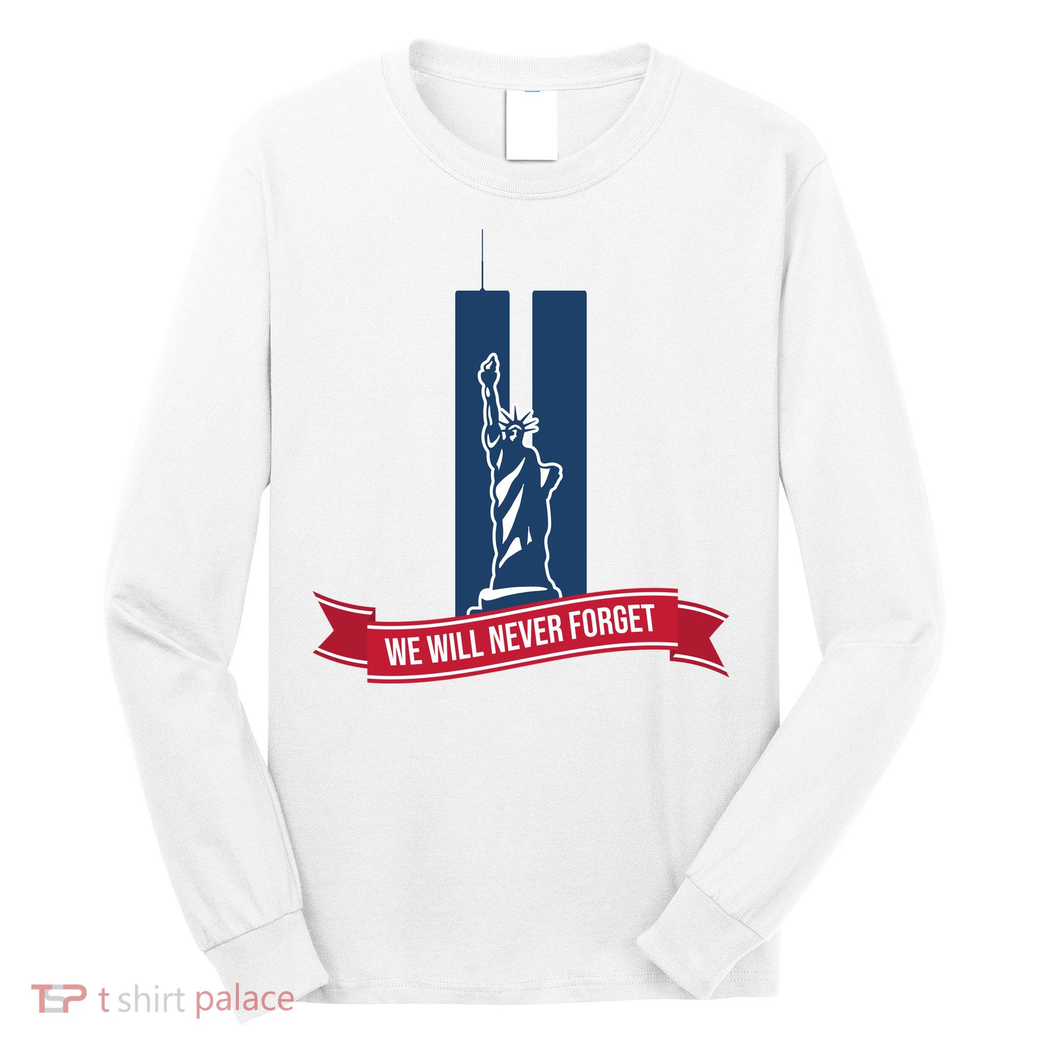 We Will Never Forget 09.11.01 Statue Of Liberty Long Sleeve Shirt