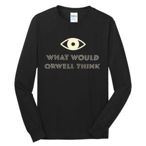 What Would Orwell Think Tall Long Sleeve T-Shirt