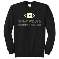 What Would Orwell Think Tall Sweatshirt