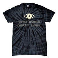 What Would Orwell Think Tie-Dye T-Shirt