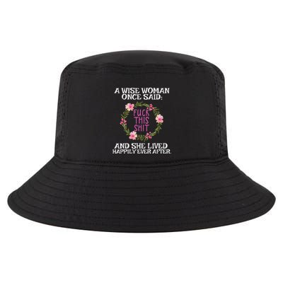 Wise Woman Once Said Fuck This Shit Lived Happily Ever After Cool Comfort Performance Bucket Hat