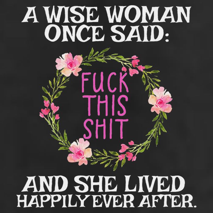 Wise Woman Once Said Fuck This Shit Lived Happily Ever After 7 Panel Mesh Trucker Snapback Hat