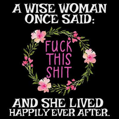Wise Woman Once Said Fuck This Shit Lived Happily Ever After T-Shirt