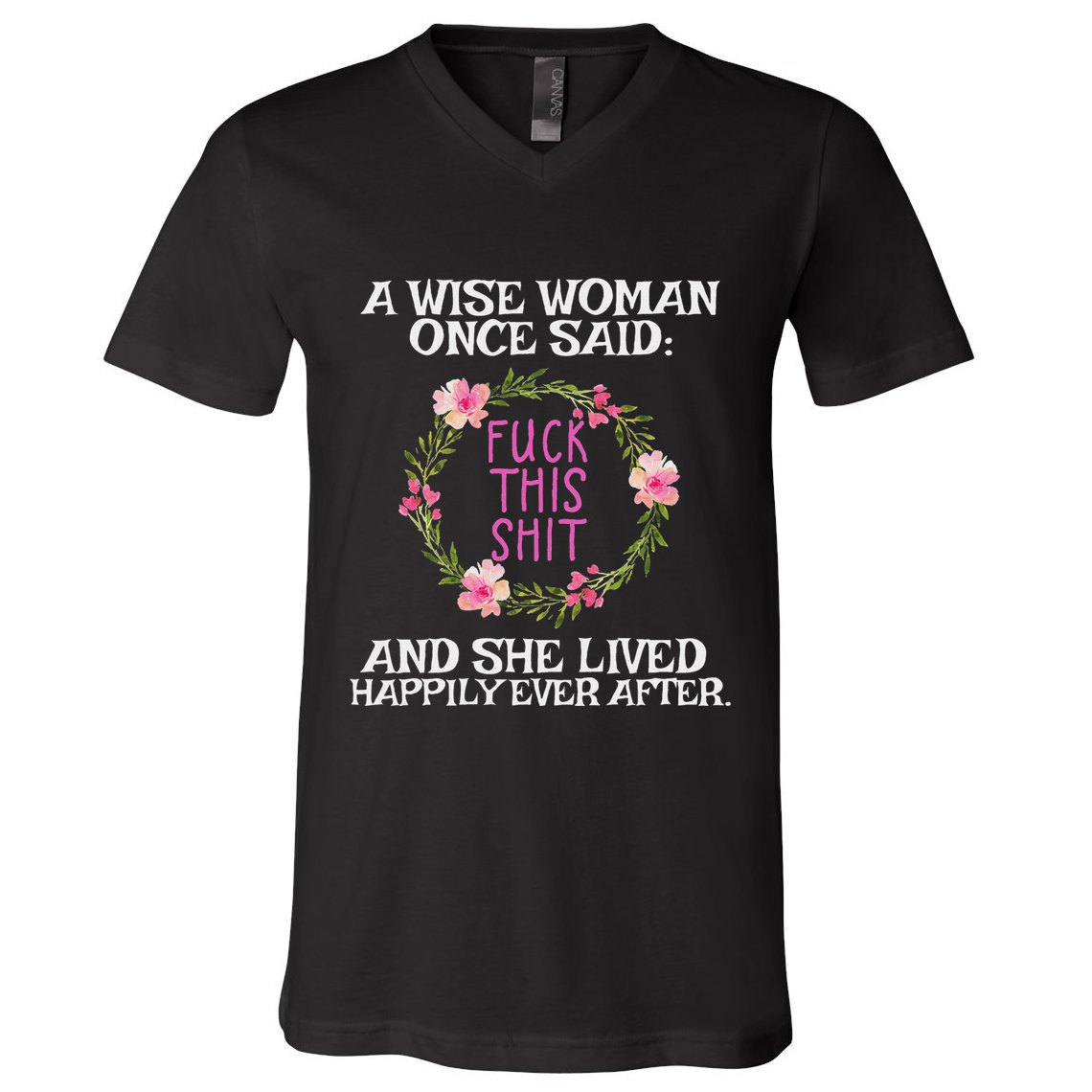 Wise Woman Once Said Fuck This Shit Lived Happily Ever After V-Neck T-Shirt