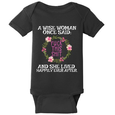 Wise Woman Once Said Fuck This Shit Lived Happily Ever After Baby Bodysuit