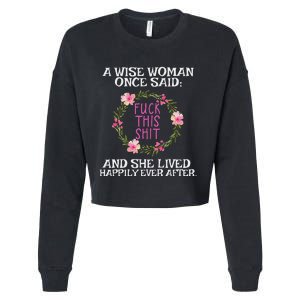 Wise Woman Once Said Fuck This Shit Lived Happily Ever After Cropped Pullover Crew