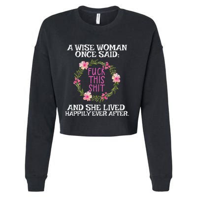Wise Woman Once Said Fuck This Shit Lived Happily Ever After Cropped Pullover Crew