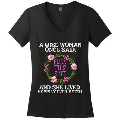 Wise Woman Once Said Fuck This Shit Lived Happily Ever After Women's V-Neck T-Shirt