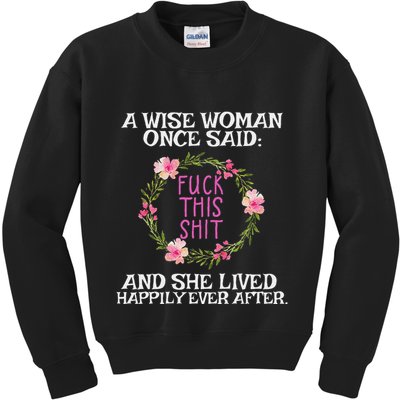 Wise Woman Once Said Fuck This Shit Lived Happily Ever After Kids Sweatshirt