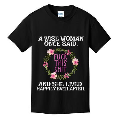 Wise Woman Once Said Fuck This Shit Lived Happily Ever After Kids T-Shirt