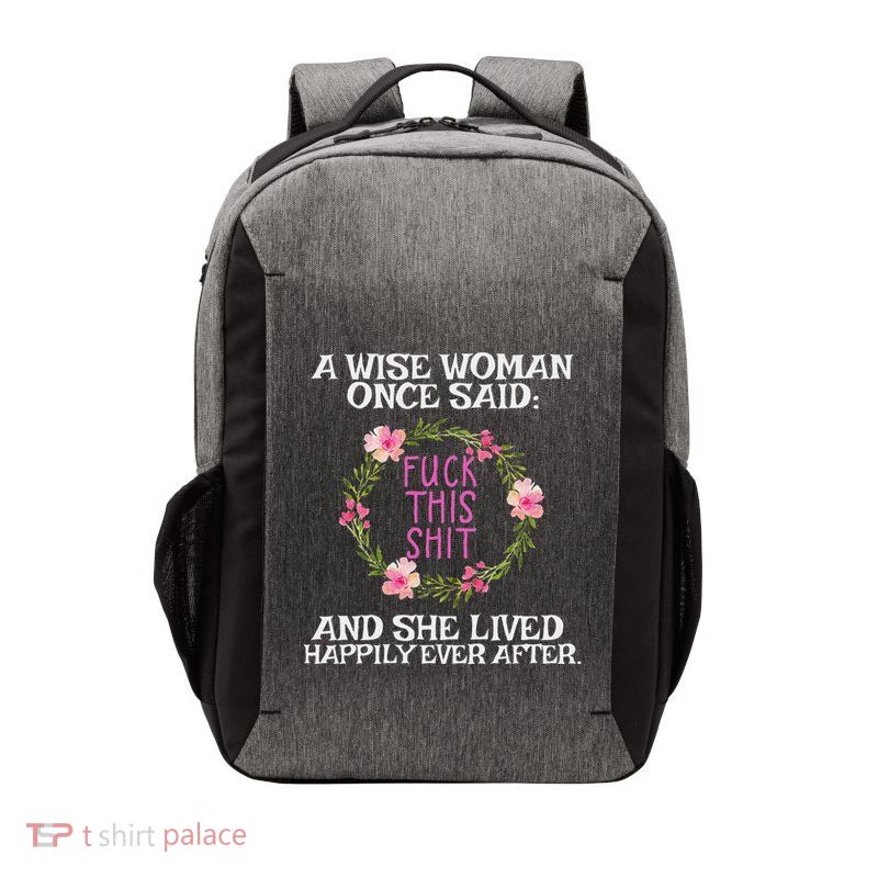 Wise Woman Once Said Fuck This Shit Lived Happily Ever After Vector Backpack