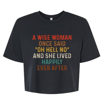 Wise Woman Once Said Oh Hell No She Lived Happily Ever After Bella+Canvas Jersey Crop Tee