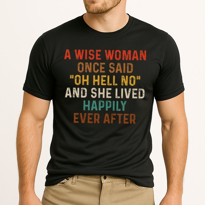 Wise Woman Once Said Oh Hell No She Lived Happily Ever After Cooling Performance Crew T-Shirt