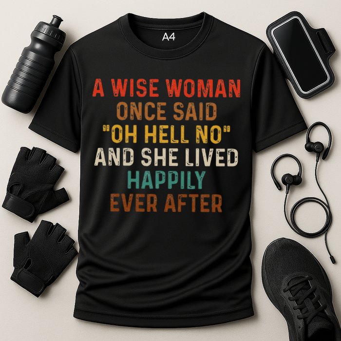 Wise Woman Once Said Oh Hell No She Lived Happily Ever After Cooling Performance Crew T-Shirt