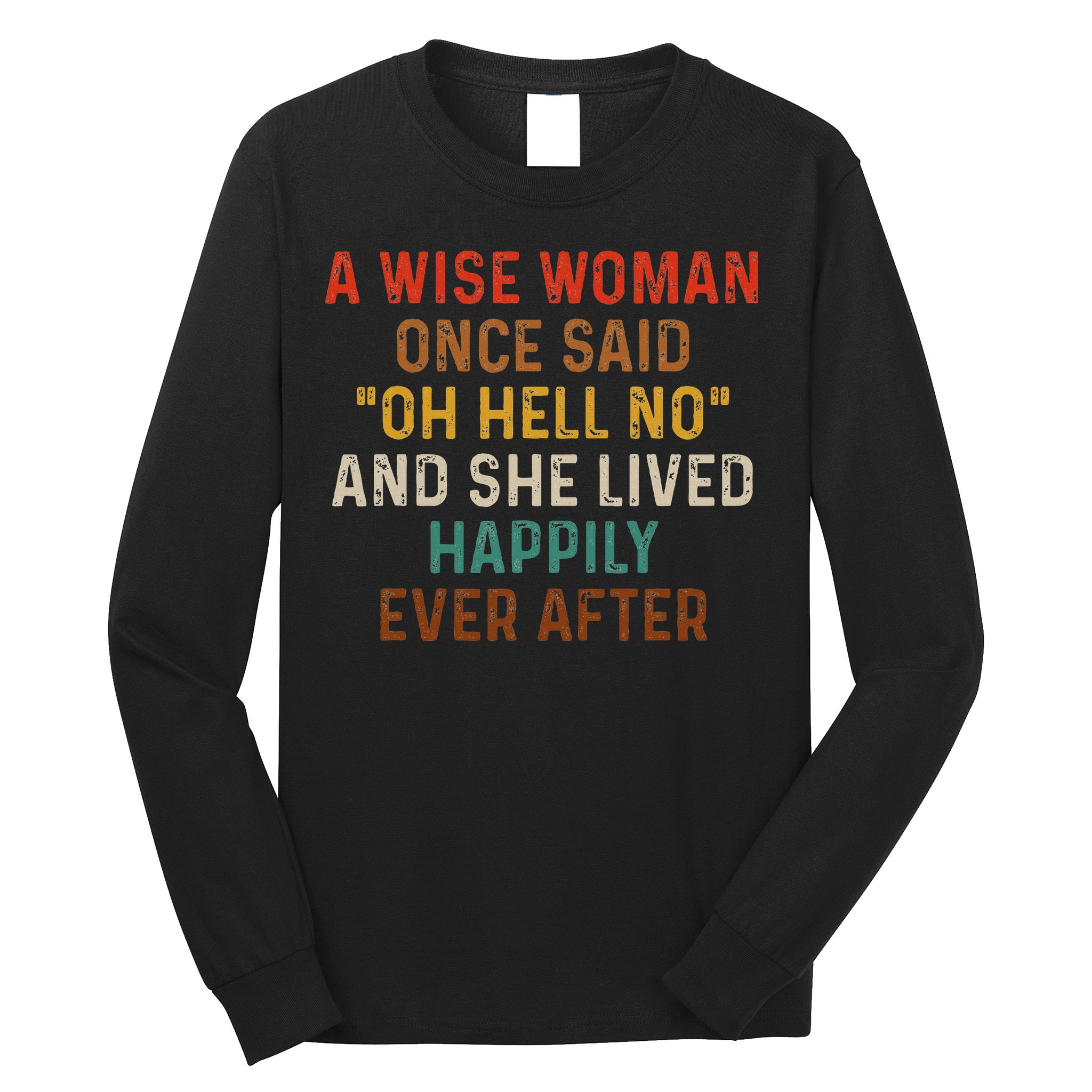 Wise Woman Once Said Oh Hell No She Lived Happily Ever After Long Sleeve Shirt