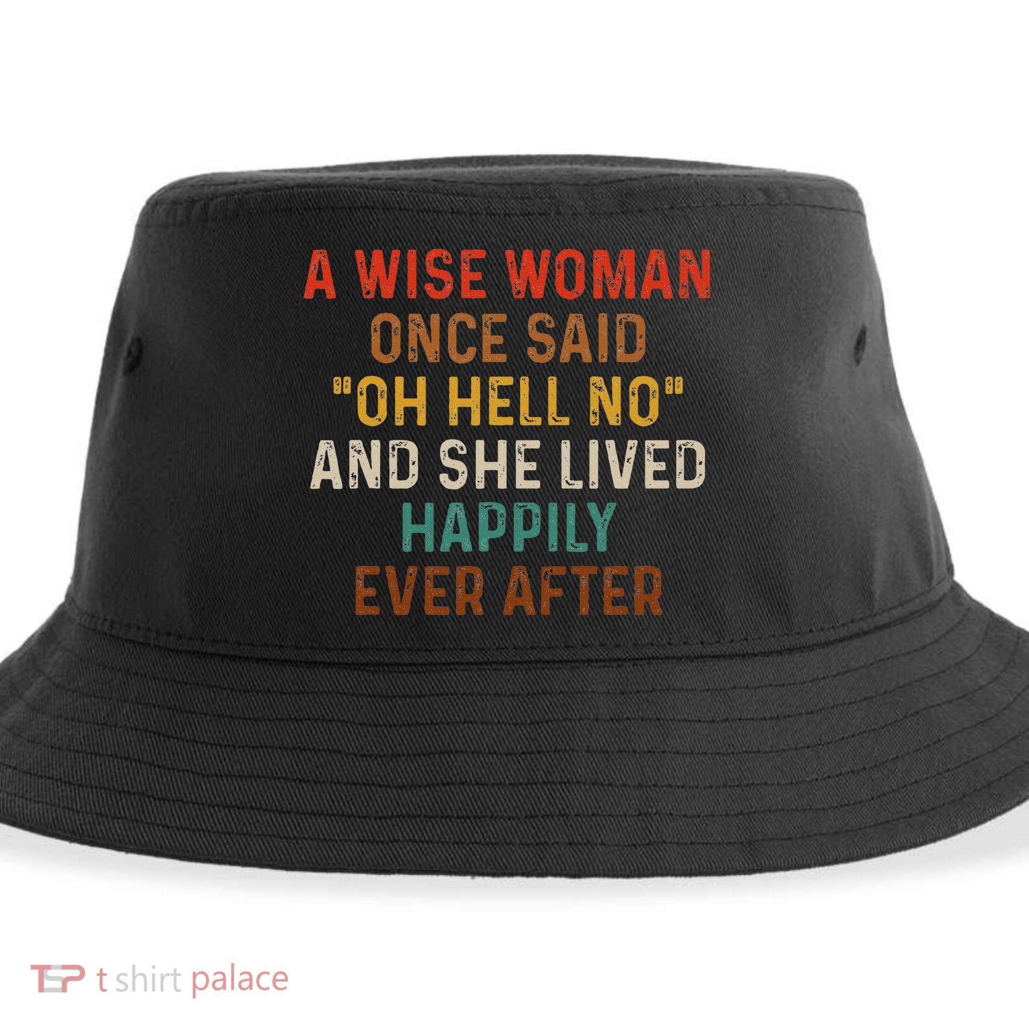 Wise Woman Once Said Oh Hell No She Lived Happily Ever After Sustainable Bucket Hat