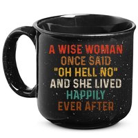 Wise Woman Once Said Oh Hell No She Lived Happily Ever After 15oz Campfire Ceramic Mug