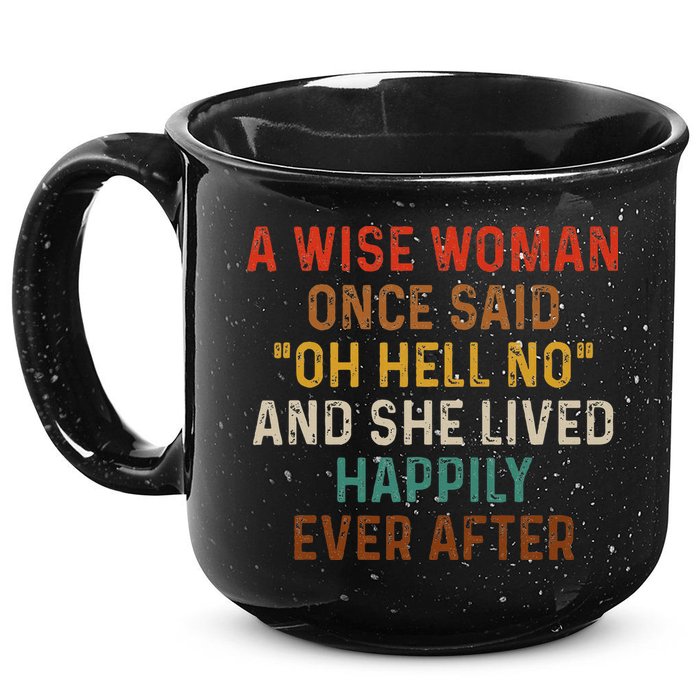 Wise Woman Once Said Oh Hell No She Lived Happily Ever After 15oz Campfire Ceramic Mug