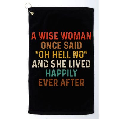Wise Woman Once Said Oh Hell No She Lived Happily Ever After Golf Towel