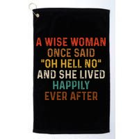 Wise Woman Once Said Oh Hell No She Lived Happily Ever After Golf Towel
