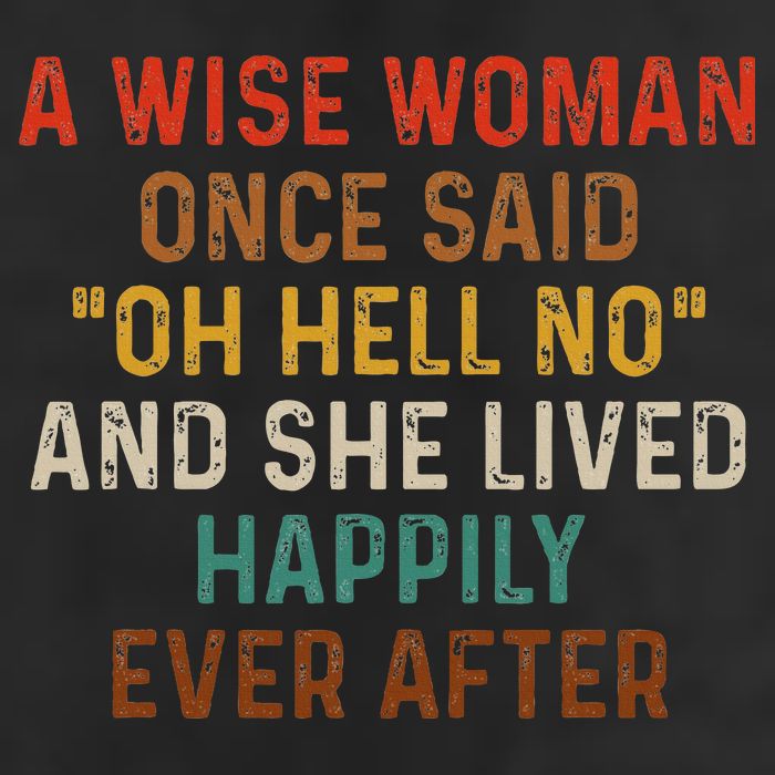 Wise Woman Once Said Oh Hell No She Lived Happily Ever After Golf Towel