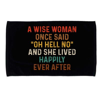 Wise Woman Once Said Oh Hell No She Lived Happily Ever After Microfiber Hand Towel