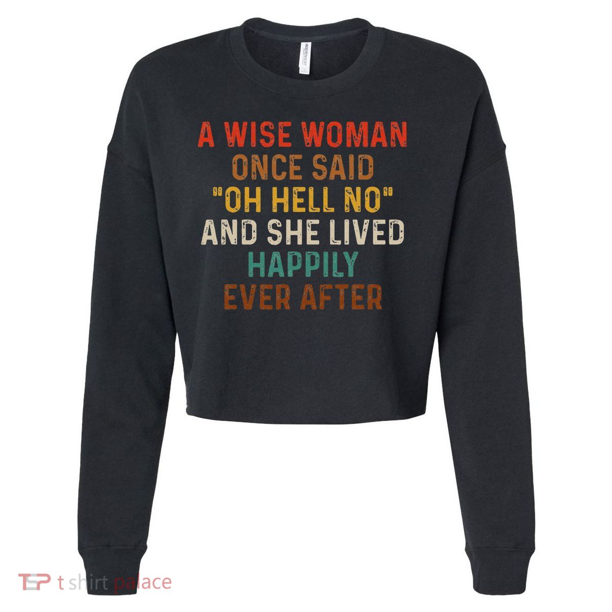 Wise Woman Once Said Oh Hell No She Lived Happily Ever After Cropped Pullover Crew