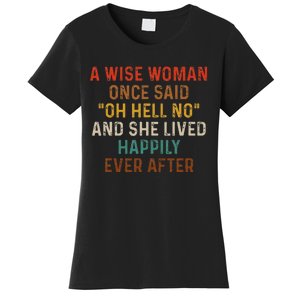 Wise Woman Once Said Oh Hell No She Lived Happily Ever After Women's T-Shirt