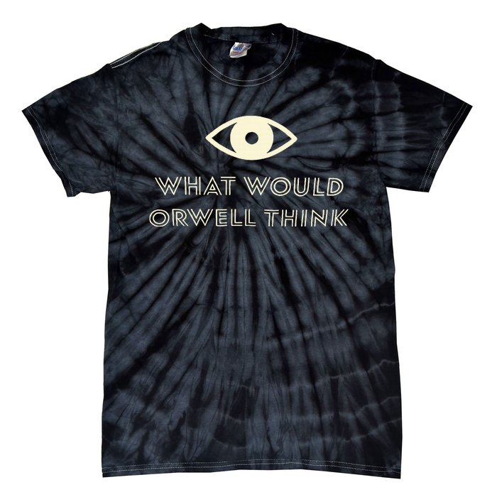 What Would Orwell Think Tie-Dye T-Shirt