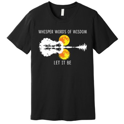 Whisper Words Of Wisdom Letit Be Guitar Lake Shadow Premium T-Shirt