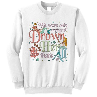 We Were Only Trying To Drown Her Pan Peter Mermaids Pan Peters Flight Sweatshirt