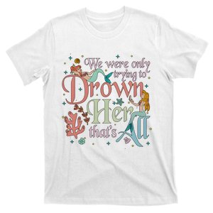 We Were Only Trying To Drown Her Pan Peter Mermaids Pan Peters Flight T-Shirt