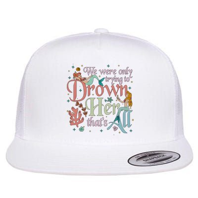 We Were Only Trying To Drown Her Pan Peter Mermaids Pan Peters Flight Flat Bill Trucker Hat