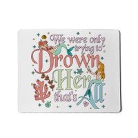 We Were Only Trying To Drown Her Pan Peter Mermaids Pan Peters Flight Mousepad