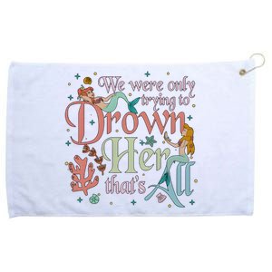 We Were Only Trying To Drown Her Pan Peter Mermaids Pan Peters Flight Grommeted Golf Towel