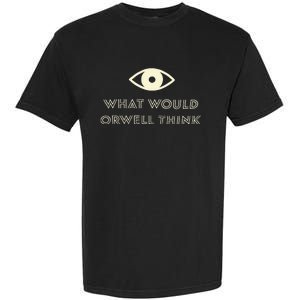 What Would Orwell Think Garment-Dyed Heavyweight T-Shirt