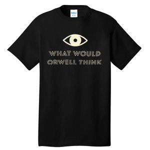 What Would Orwell Think Tall T-Shirt