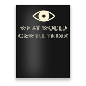 What Would Orwell Think Poster