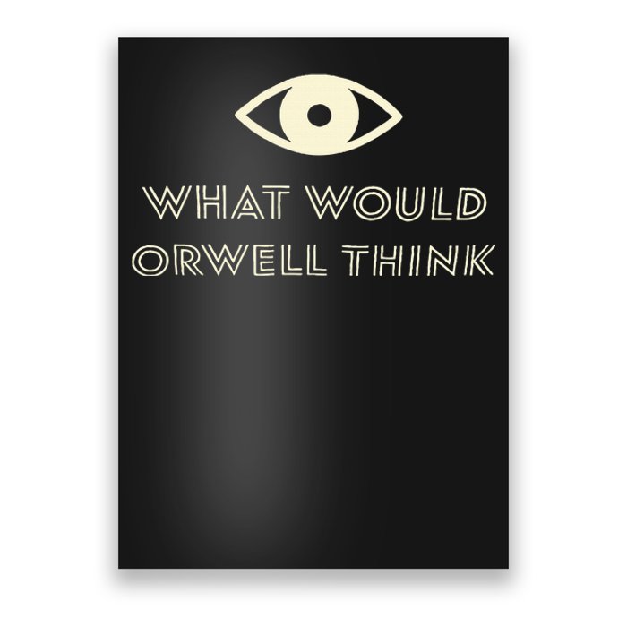 What Would Orwell Think Poster