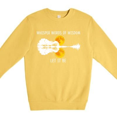 Whisper Words Of Wisdom Letit Be Gift Guitar Lake Shadow Meaningful Gift Premium Crewneck Sweatshirt