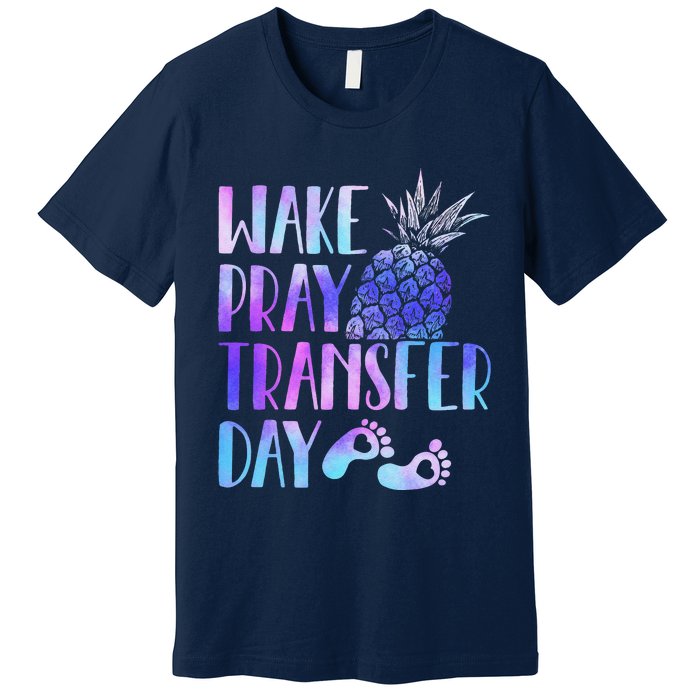 Women Wake Pray Transfer Day Cute Ivf Mom Infertility Premium T-Shirt