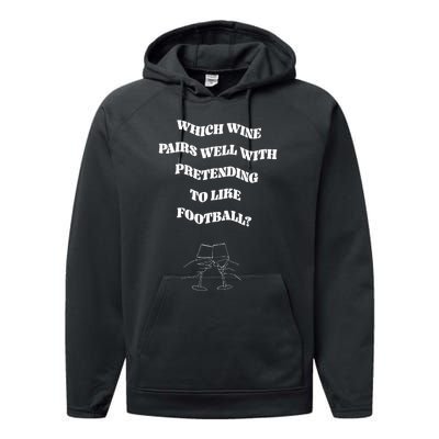 Which Wine Pairs Well With Pretending To Like Football Performance Fleece Hoodie