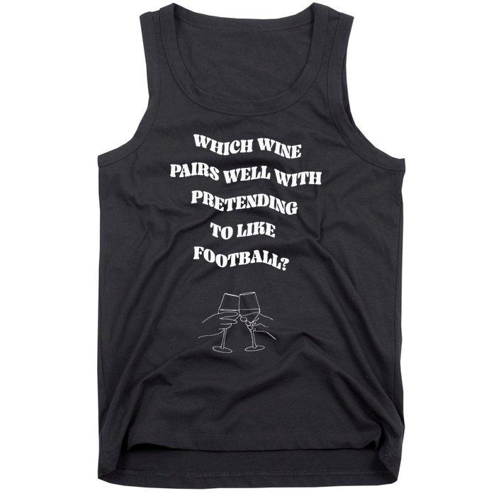 Which Wine Pairs Well With Pretending To Like Football Tank Top