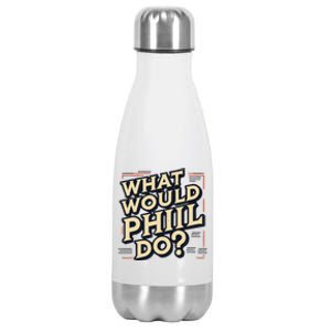 What Would Phil Do Name Phil Phil Stainless Steel Insulated Water Bottle